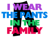 Discover I Wear The Pants In The Family