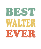 Discover Best Walter Ever Funny Personalized First Name Wal
