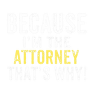Discover Because I'm The ATTORNEY That's Why ATTORNEY Birth