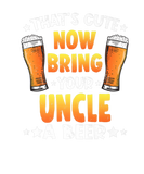 Discover That's Cute Funny Now Bring Your Uncle A Beer Fath