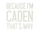 Discover Because I’M Caden That’S Why Funny Personalized Na