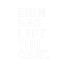 Discover Erin Has Left The Chat Erin Personalized Name Gift