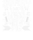 Discover Sorry I Can't I Have Plans With My Pig Funny Farmi