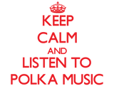 Discover Keep calm and listen to POLKA MUSIC