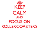 Discover Keep Calm and focus on Rollercoasters