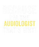 Discover Because I'm The AUDIOLOGIST That's Why AUDIOLOGIST