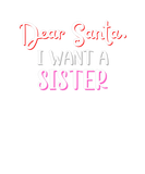 Discover Kids Funny Christmas Dear Santa I Want A Sister Cu