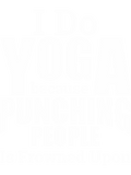 Discover Yoga - I Do Yoga Because Punching People Is Frowne