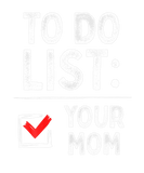 Discover To Do List: Your Mom Witty Sarcastic Quote Men Wom