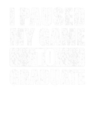 Discover Funny I Paused My Game To Graduate