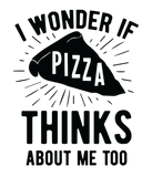 Discover I Wonder If Pizza Thinks About Me Too Favorite