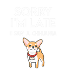 Discover Sorry I'm Late I Saw A Chihuahua Paw Funny Pet Own