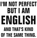 Discover I'm not perfect but I am English and that's