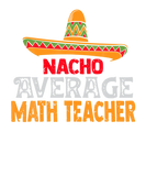 Discover Nacho Average Math Teacher Cinco De Mayo Mexican M