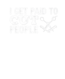 Discover I Get Paid To Cut People Funny Hairdresser Barber