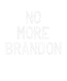 Discover Anti Lets Go Brandon Slogan No More Brandon Novelt