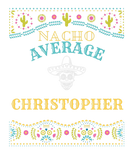 Discover Nacho Average Christopher Funny Cinco De Mayo Pun