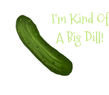Discover I'm Kind Of A Big Dill Pickle