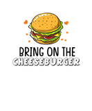 Discover Funny Bring On The Cheeseburger Hamburger Burger L