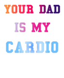 Discover Funny Gym Quote Your Dad Is My Cardio Fitness