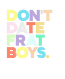 Discover Don't Date Frat Boys Funny Preppy Colorful Trendy