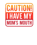 Discover Funny - Caution! I Have My Mom's Mouth - Sarcastic