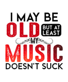 Discover Funny I May Be Old But At Least My Music Doesn't S