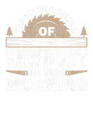 Discover I Love The Smell Of Sawdust In The Morning Woodwor