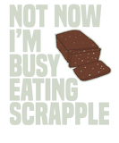 Discover Not Now I’m Busy Eating Scrapple Funny Scrapple