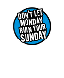 Discover Don't Let Monday Ruin Your Sunday