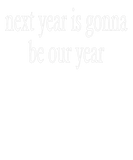 Discover next year is gonna be our year