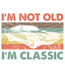 Discover I'm not old I'm classic car funny