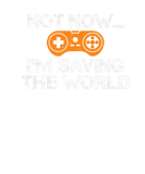 Discover Not Now Im Saving The World Game Lover