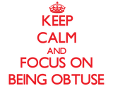 Discover Keep Calm and focus on Being Obtuse