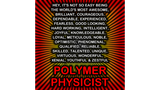 Discover Hey, It’s Not So Easy Being ... Polymer Physicist