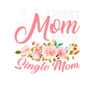 Discover Awesome First Mom Now Single Mom Family Matching M