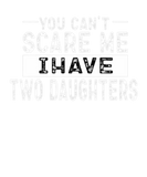 Discover You Can't Scare Me, I Have Two Daughters, Funny Da