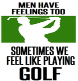 Discover #golf #golfer #golfing MEN HAVE FEELINGS TOO