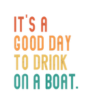Discover It's A Good To Drink On A Boat Vintage Color Boati