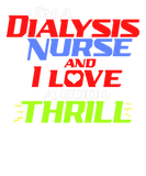 Discover I'm a Dialysis Nurse and I Love a Good Thrill T-Sh