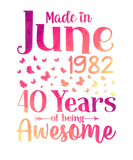 Discover Made In June 1982 40 Years Of Being Awesome 40Th B