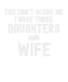 Discover You Can't Scare Me I Have 3 Daughters And A Wife