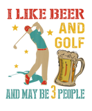 Discover I Like Beer And Golf And Maybe 3 People Drinker Pl