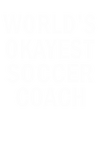 Discover World's Okayest Soccer Coach funny