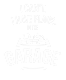 Discover I Cant I Have Plans In The Garage Funny Car Mechan