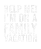 Discover Help Me I'm On A Family Vacation Funny Sarcastic V