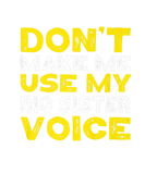 Discover Don't Make Me Use My Big Sister Voice Funny Big Si