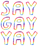 Discover SAY GAY YAY Colorful Rainbow Pride