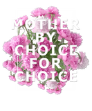 Discover Floral Mother By Choice For Choice Pro Choice