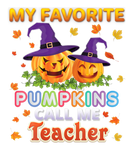 Discover My Favorite Pumpkins Call Me Teacher Of In The Pat